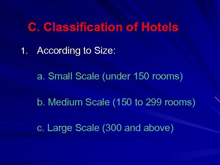 C. Classification of Hotels 1. According to Size: a. Small Scale (under 150 rooms)