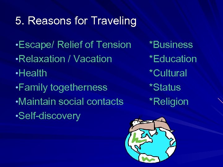 5. Reasons for Traveling • Escape/ Relief of Tension • Relaxation / Vacation •