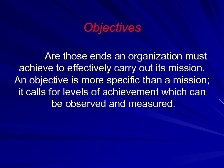 Objectives Are those ends an organization must achieve to effectively carry out its mission.