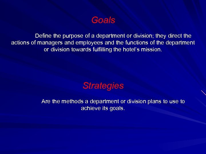 Goals Define the purpose of a department or division; they direct the actions of