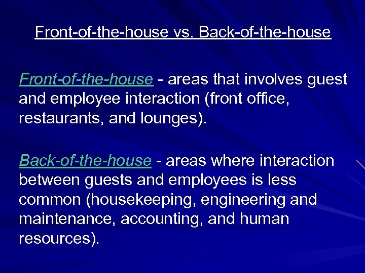 Front-of-the-house vs. Back-of-the-house Front-of-the-house - areas that involves guest and employee interaction (front office,