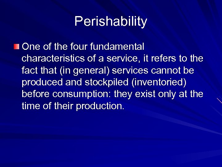 Perishability One of the four fundamental characteristics of a service, it refers to the