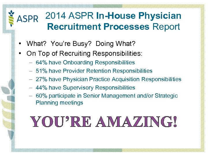 2014 ASPR In-House Physician Recruitment Processes Report • What? You’re Busy? Doing What? •