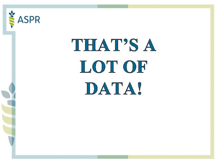 THAT’S A LOT OF DATA! 