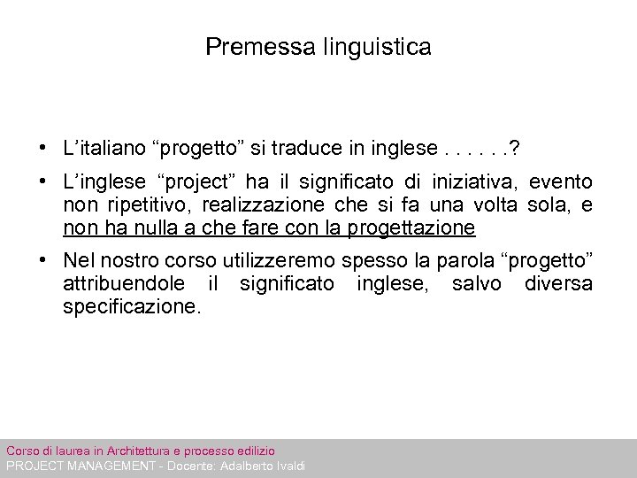 Premessa linguistica • L’italiano “progetto” si traduce in inglese. . . ? • L’inglese