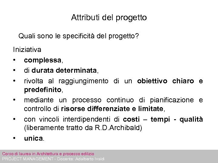 Attributi del progetto Quali sono le specificità del progetto? Iniziativa • complessa, • di
