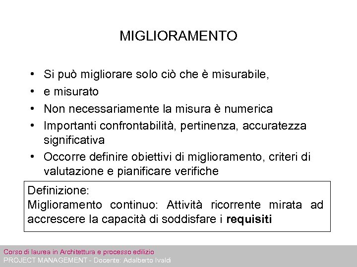 MIGLIORAMENTO • • Si può migliorare solo ciò che è misurabile, e misurato Non