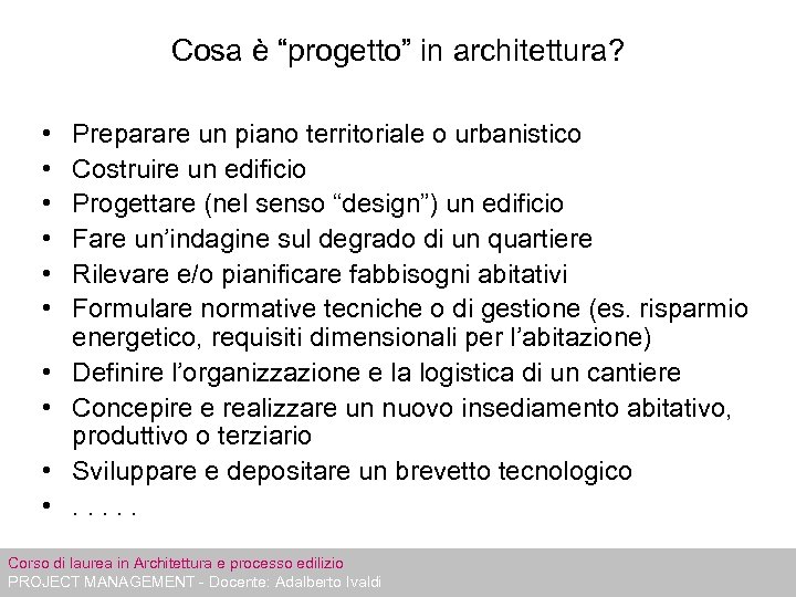 Cosa è “progetto” in architettura? • • • Preparare un piano territoriale o urbanistico