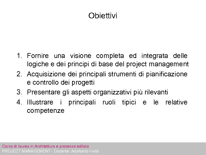 Obiettivi 1. Fornire una visione completa ed integrata delle logiche e dei principi di