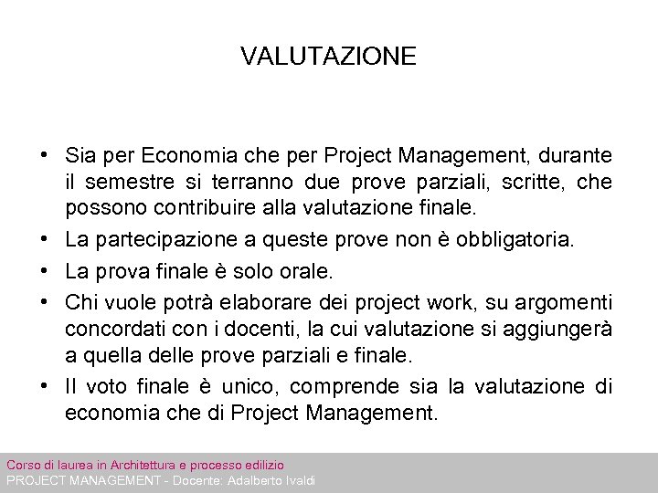 VALUTAZIONE • Sia per Economia che per Project Management, durante il semestre si terranno