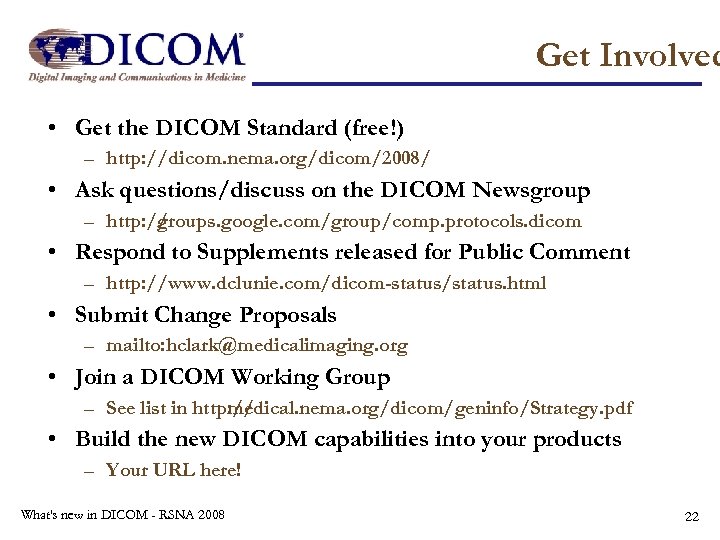Get Involved • Get the DICOM Standard (free!) – http: //dicom. nema. org/dicom/2008/ •