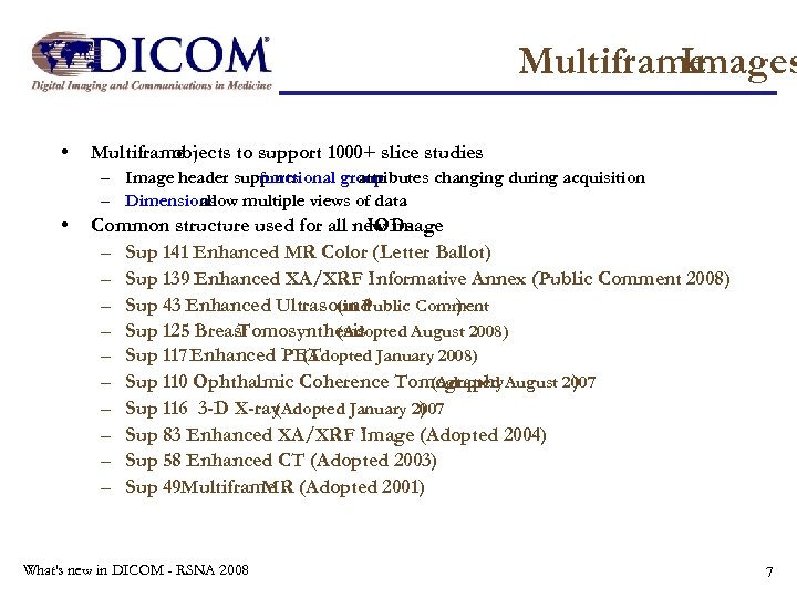 Multiframe Images • Multiframe objects to support 1000+ slice studies – Image header supports