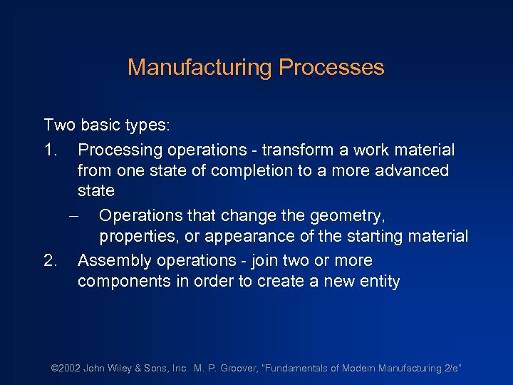 Manufacturing Processes Two basic types: 1. Processing operations - transform a work material from