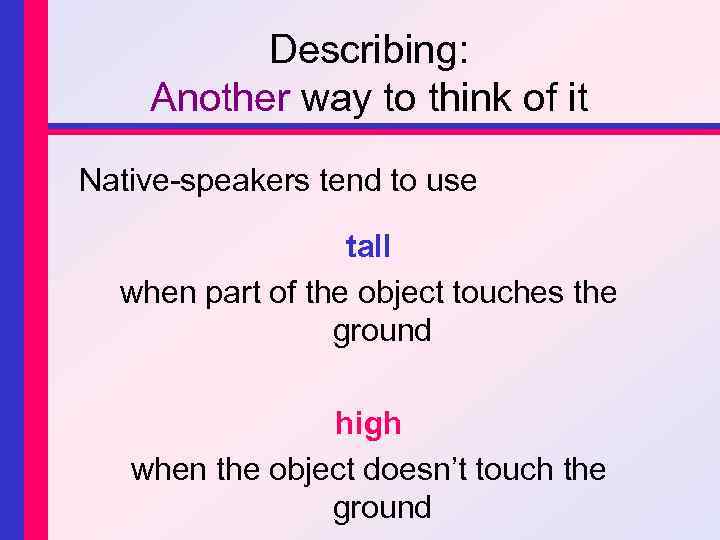 Describing: Another way to think of it Native-speakers tend to use tall when part