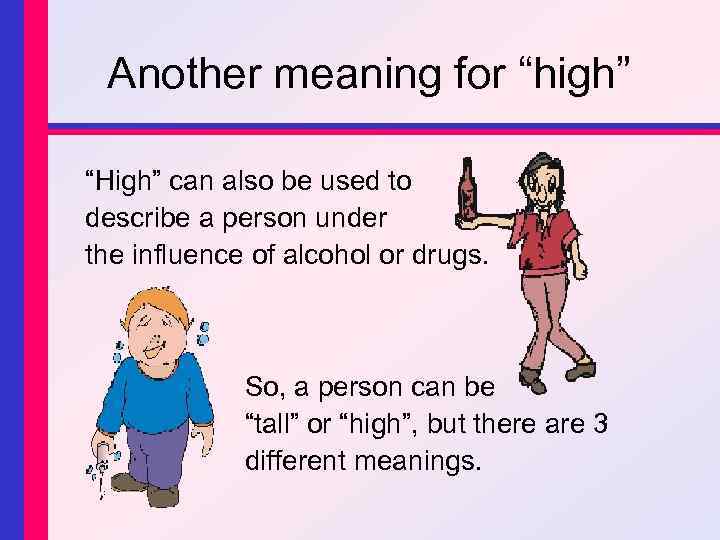 Another meaning for “high” “High” can also be used to describe a person under