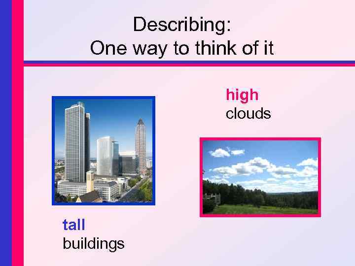 Describing: One way to think of it high clouds tall buildings 
