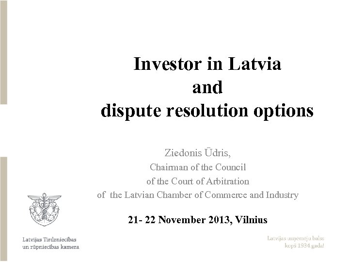 Investor in Latvia and dispute resolution options Ziedonis Ūdris, Chairman of the Council of