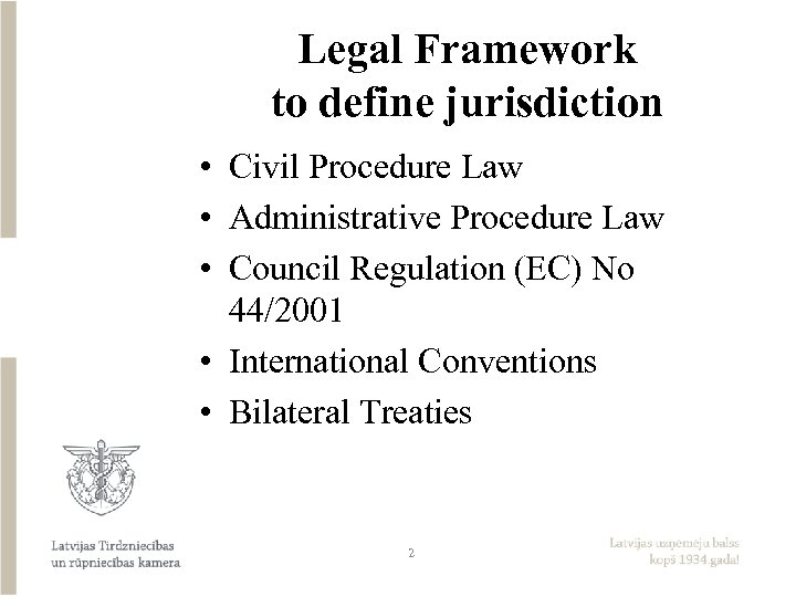 Legal Framework to define jurisdiction • Civil Procedure Law • Administrative Procedure Law •