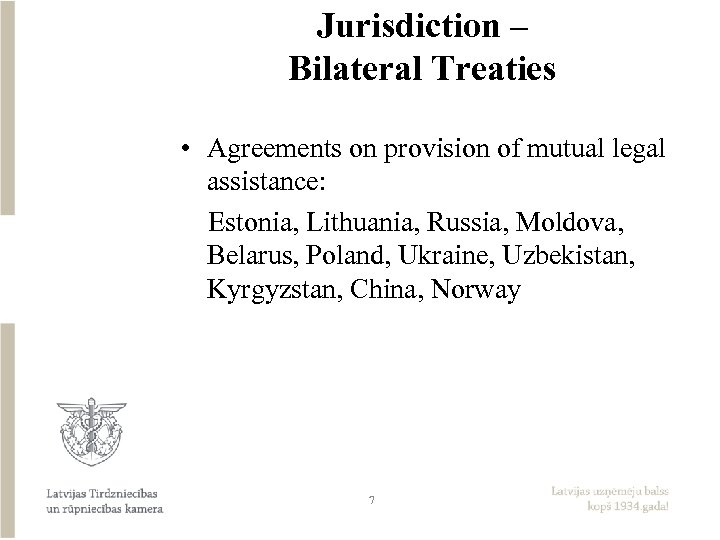 Jurisdiction – Bilateral Treaties • Agreements on provision of mutual legal assistance: Estonia, Lithuania,