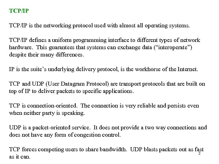 TCP/IP is the networking protocol used with almost all operating systems. TCP/IP defines a