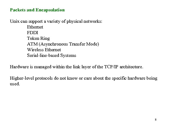 Packets and Encapsulation Unix can support a variety of physical networks: Ethernet FDDI Token