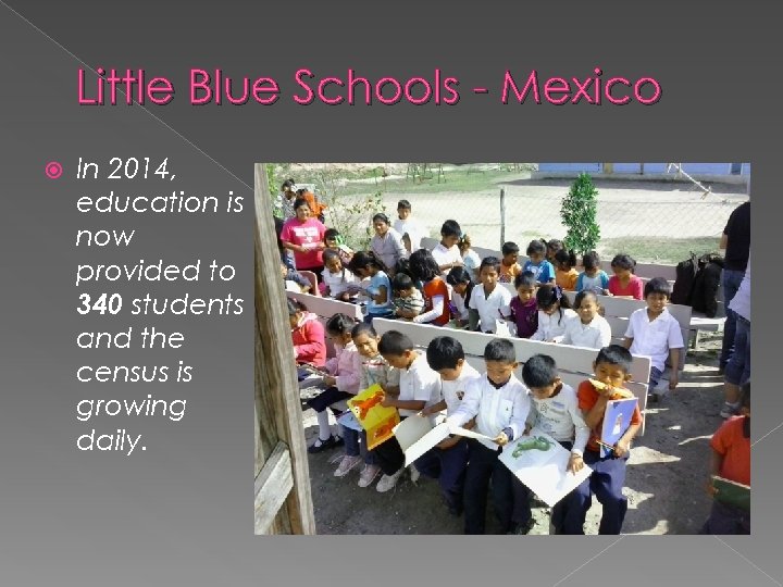 Little Blue Schools - Mexico In 2014, education is now provided to 340 students