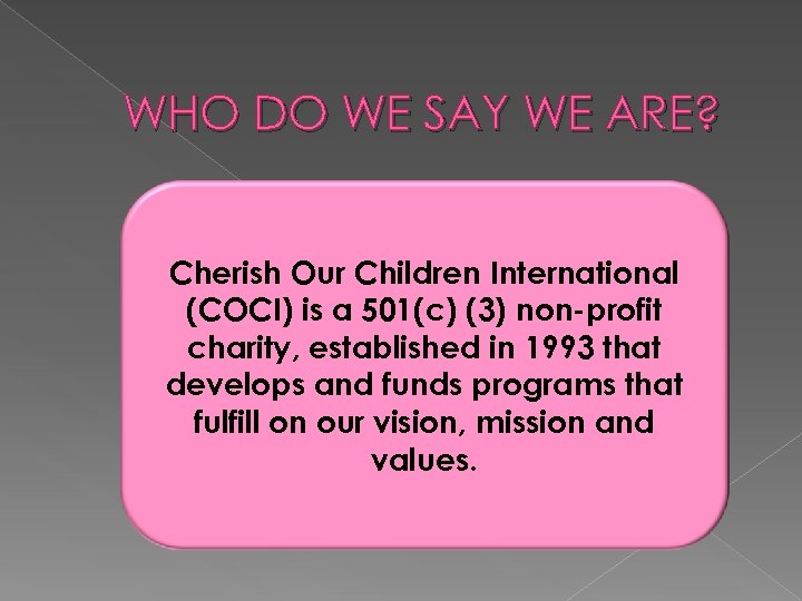 WHO DO WE SAY WE ARE? Cherish Our Children International (COCI) is a 501(c)