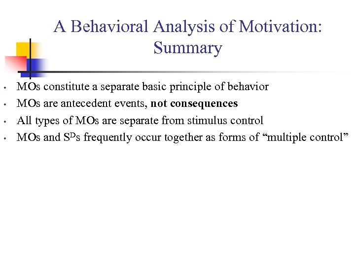A Behavioral Analysis of Motivation: Summary • • MOs constitute a separate basic principle