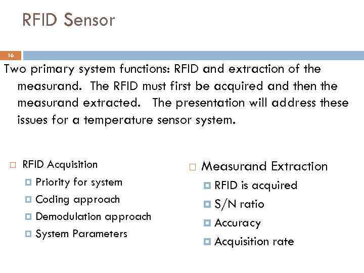 RFID Sensor 16 Two primary system functions: RFID and extraction of the measurand. The