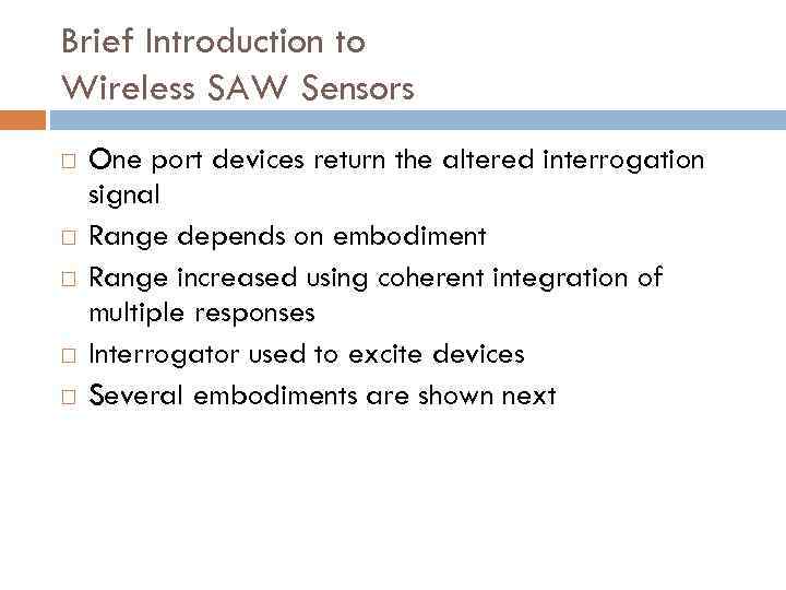 Brief Introduction to Wireless SAW Sensors One port devices return the altered interrogation signal