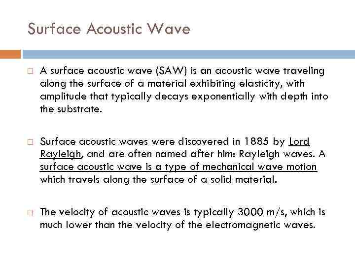 Surface Acoustic Wave A surface acoustic wave (SAW) is an acoustic wave traveling along