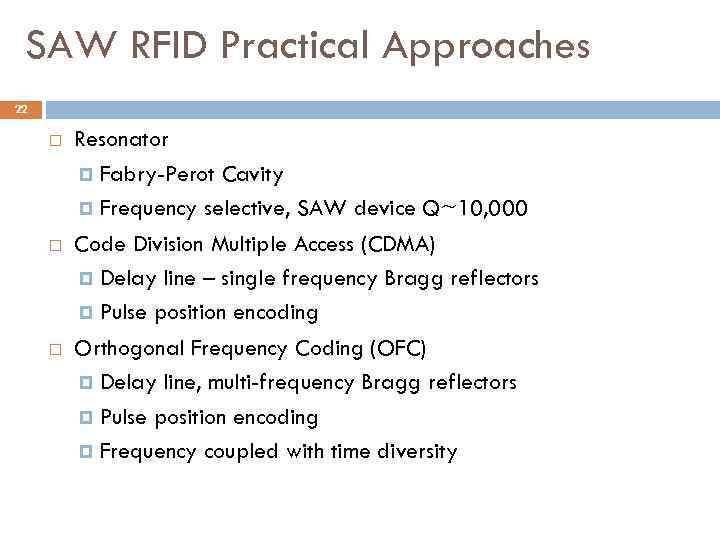 SAW RFID Practical Approaches 22 Resonator Fabry-Perot Cavity Frequency selective, SAW device Q~10, 000