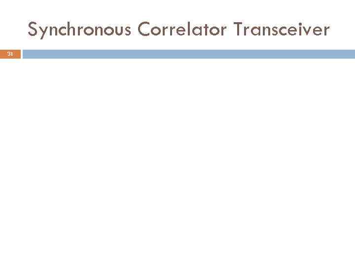 Synchronous Correlator Transceiver 31 