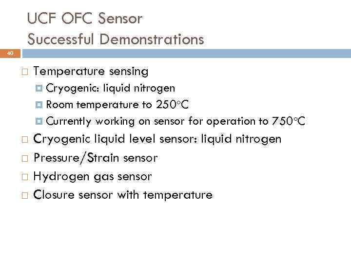 UCF OFC Sensor Successful Demonstrations 40 Temperature sensing Cryogenic: liquid nitrogen Room temperature to