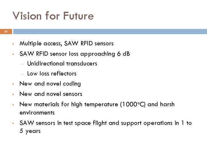 Vision for Future 51 • • • Multiple access, SAW RFID sensors SAW RFID