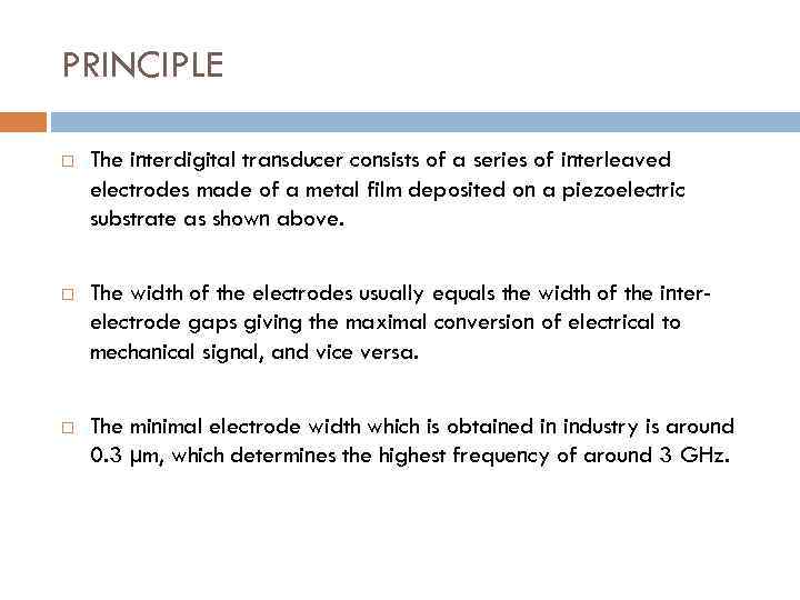 PRINCIPLE The interdigital transducer consists of a series of interleaved electrodes made of a