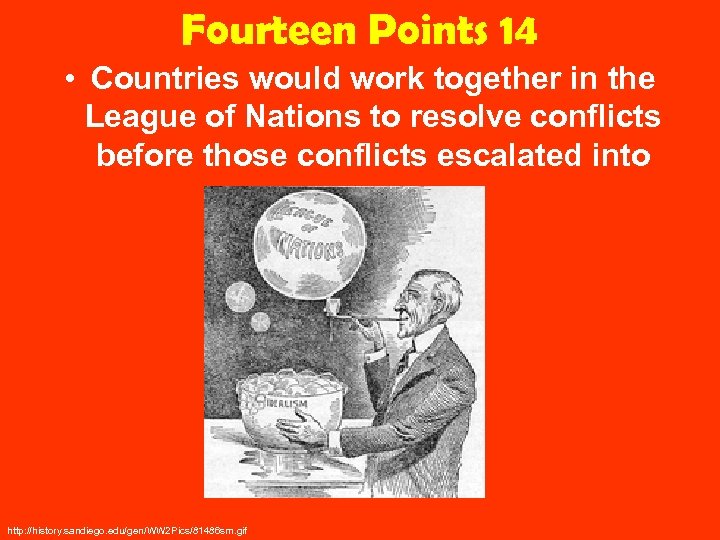 Fourteen Points 14 • Countries would work together in the League of Nations to