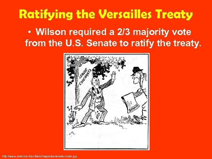 Ratifying the Versailles Treaty • Wilson required a 2/3 majority vote from the U.