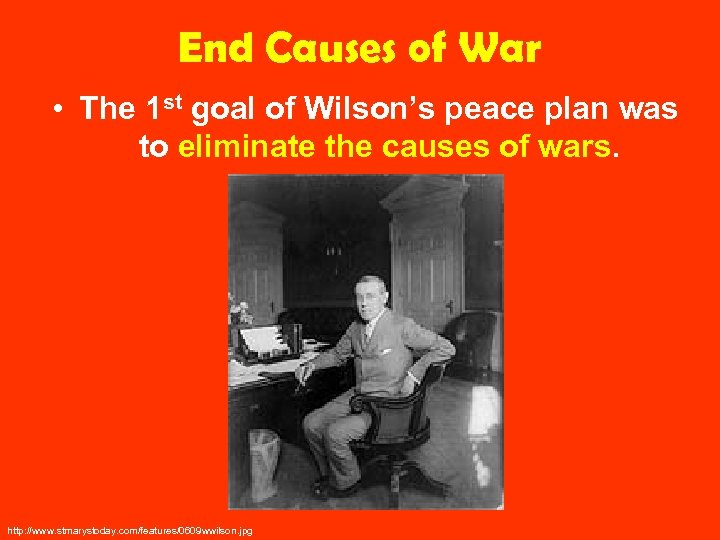 End Causes of War • The 1 st goal of Wilson’s peace plan was