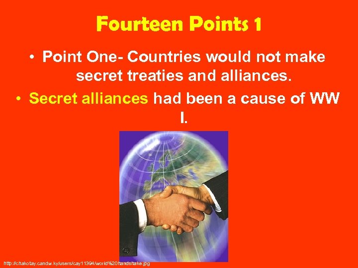 Fourteen Points 1 • Point One- Countries would not make secret treaties and alliances.