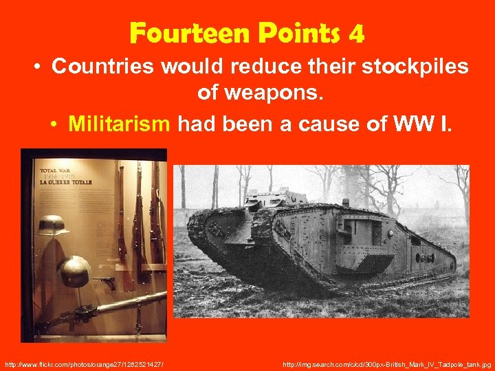 Fourteen Points 4 • Countries would reduce their stockpiles of weapons. • Militarism had