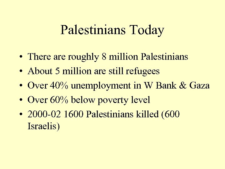 Palestinians Today • • • There are roughly 8 million Palestinians About 5 million