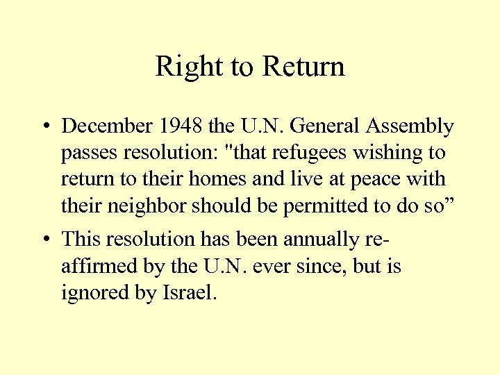 Right to Return • December 1948 the U. N. General Assembly passes resolution: 