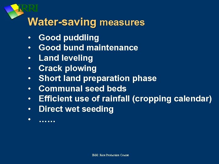 Water-saving measures • • • Good puddling Good bund maintenance Land leveling Crack plowing