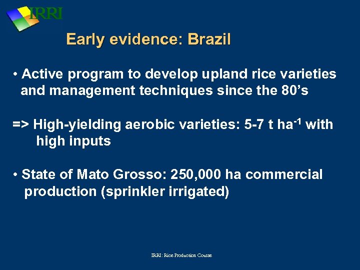 Early evidence: Brazil • Active program to develop upland rice varieties and management techniques