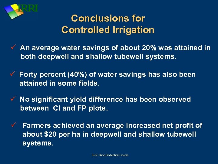 Conclusions for Controlled Irrigation ü An average water savings of about 20% was attained