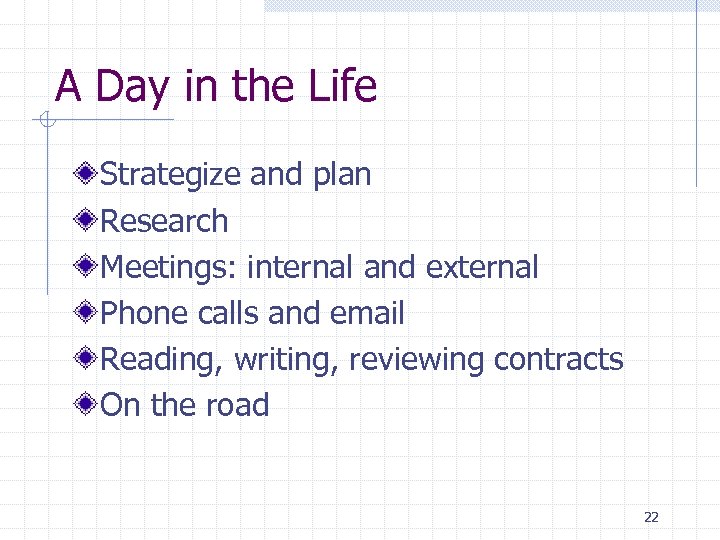 A Day in the Life Strategize and plan Research Meetings: internal and external Phone