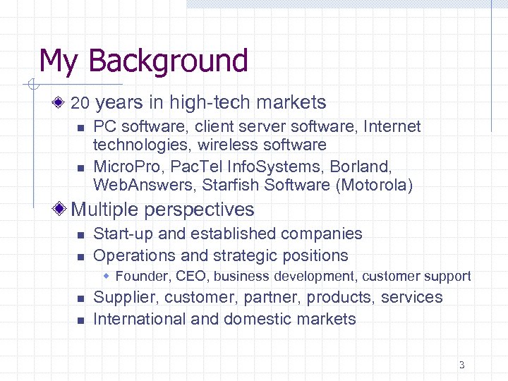 My Background 20 years in high-tech markets n PC software, client server software, Internet