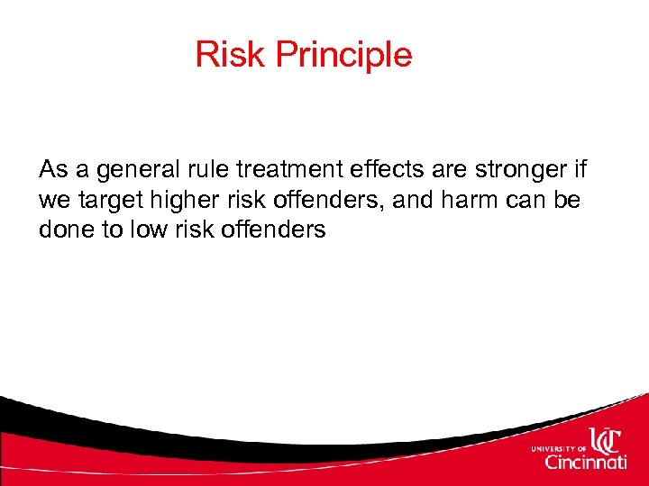 Risk Principle As a general rule treatment effects are stronger if we target higher