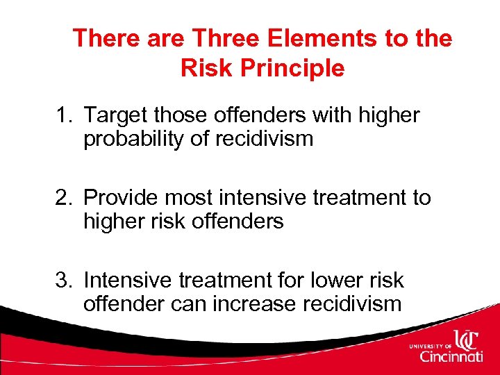 There are Three Elements to the Risk Principle 1. Target those offenders with higher